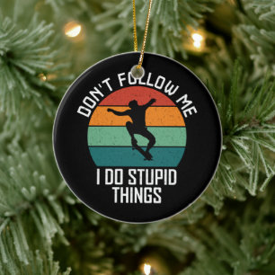 Don't Follow Me I Do Stupid Things Skateboarding  Ceramic Tree Decoration