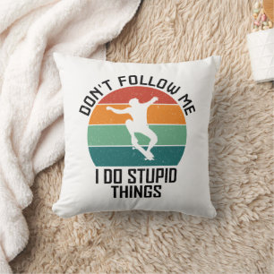 Don't Follow Me I Do Stupid Things Skateboarding Cushion