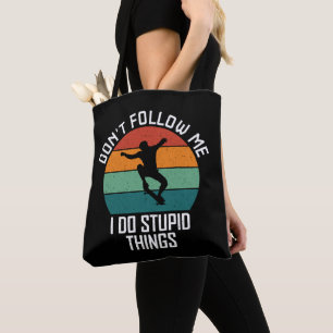 Don't Follow Me I Do Stupid Things Skateboarding Tote Bag