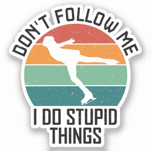 Don't Follow Me I Do Stupid Things Skating Lovers (Front)