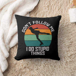 Don't Follow Me I Do Stupid Things Skating Lovers Cushion