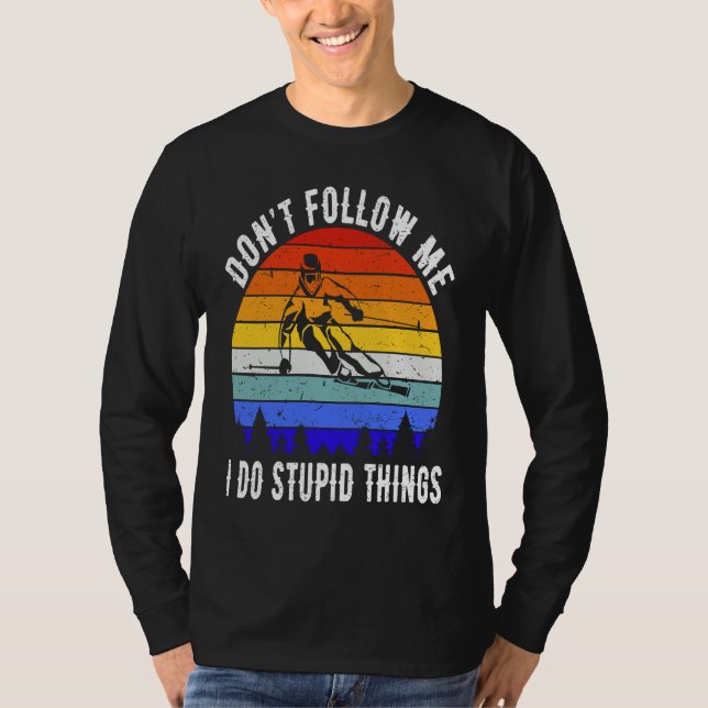 Don't Follow Me I Do Stupid Things Ski Funny Skiin T-Shirt (Front)