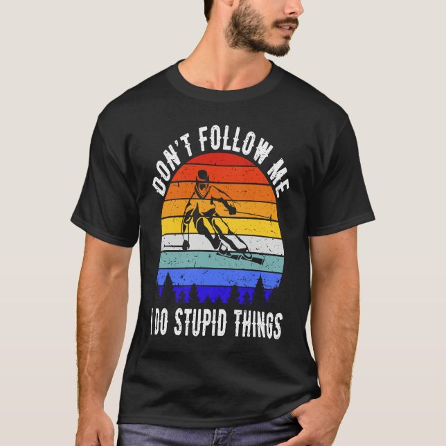 Don't Follow Me I Do Stupid Things Ski Funny Skiin T-Shirt (Front)