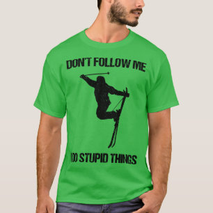 Dont Follow Me I Do Stupid Things Ski VII T-Shirt