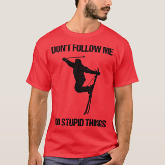 Dont Follow Me I Do Stupid Things Ski VII T-Shirt