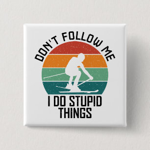Don't Follow Me I Do Stupid Things Skiing Lovers  15 Cm Square Badge