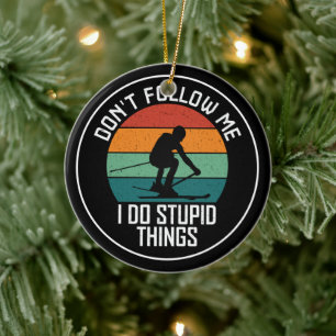Don't Follow Me I Do Stupid Things Skiing Lovers  Ceramic Tree Decoration