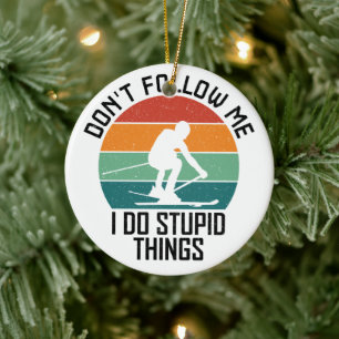 Don't Follow Me I Do Stupid Things Skiing Lovers Ceramic Tree Decoration