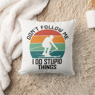 Don't Follow Me I Do Stupid Things Skiing Lovers Cushion