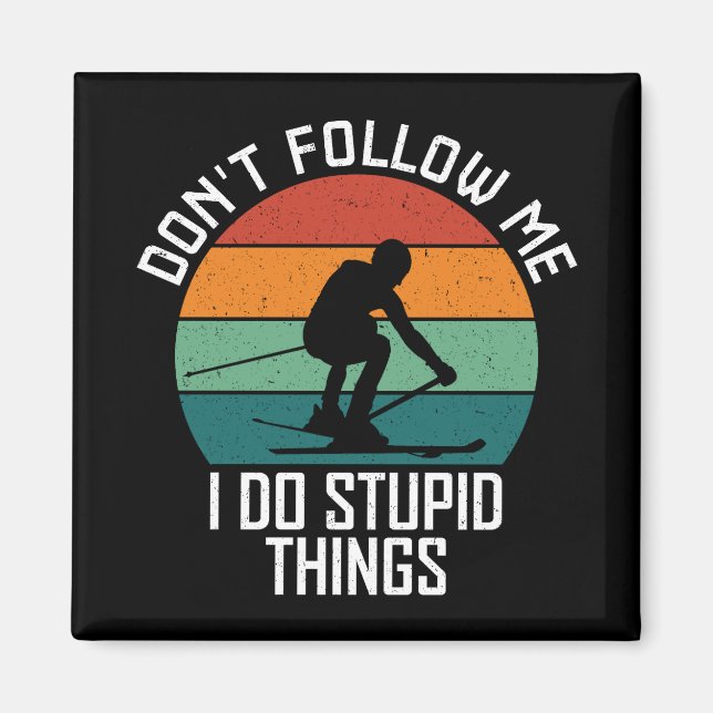 Don't Follow Me I Do Stupid Things Skiing Lovers  Magnet (Front)