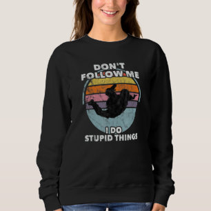 Don't Follow Me I Do Stupid Things Skydiver Parach Sweatshirt