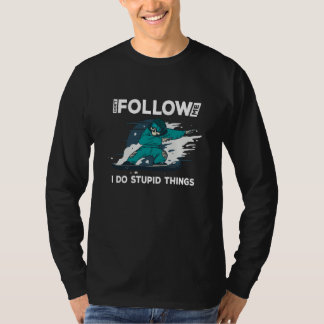Dont follow me i do stupid things snowboard rider T-Shirt