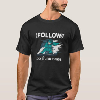 Dont follow me i do stupid things snowboard rider T-Shirt