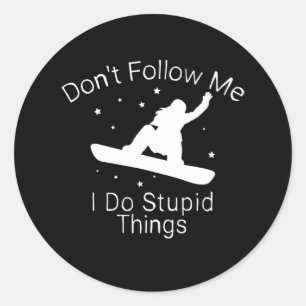 Don't Follow me i do stupid things snowboarding Classic Round Sticker