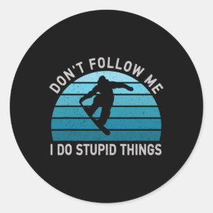 Don't Follow Me I Do Stupid Things Snowboarding Sn Classic Round Sticker