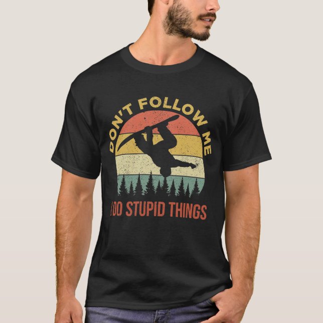 Don't Follow Me I Do Stupid Things Snowboarding T-Shirt (Front)