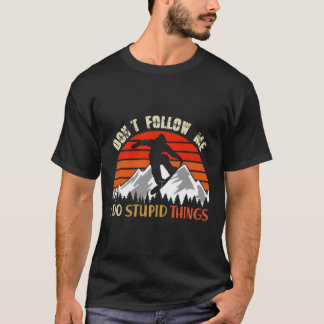 Don't Follow Me I Do Stupid Things Snowboarding Vi T-Shirt