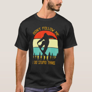 Don't Follow Me I Do Stupid Things Snowboarding Vi T-Shirt