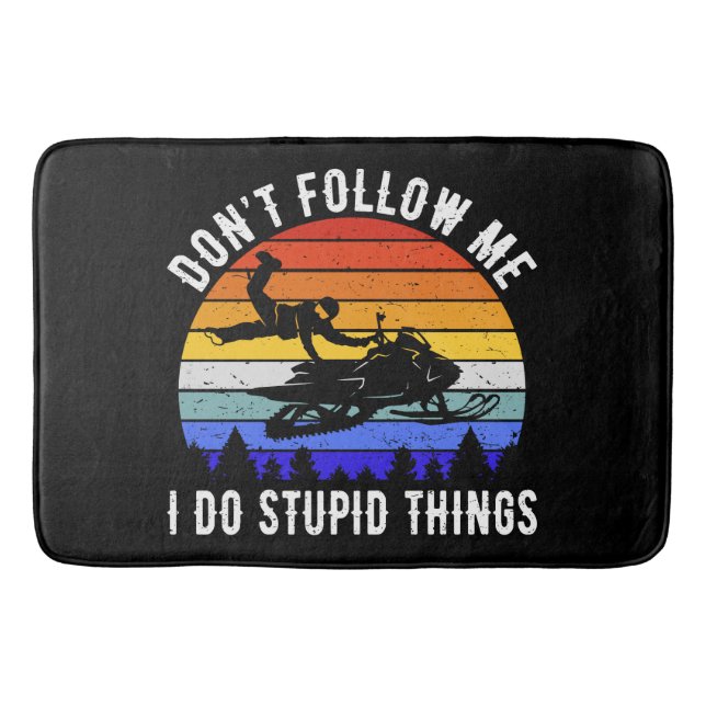 Don't Follow Me I Do Stupid Things - Snowmobile I Bath Mat (Front)
