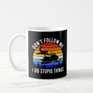 Don't Follow Me I Do Stupid Things - Snowmobile I Coffee Mug