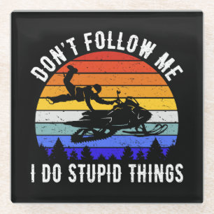 Don't Follow Me I Do Stupid Things - Snowmobile I Glass Coaster