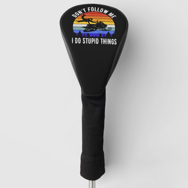 Don't Follow Me I Do Stupid Things - Snowmobile I Golf Head Cover (Front)
