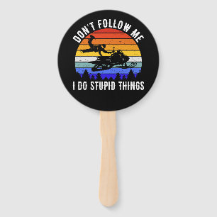 Don't Follow Me I Do Stupid Things - Snowmobile I Hand Fan