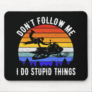Don't Follow Me I Do Stupid Things - Snowmobile I Mouse Pad