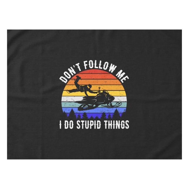Don't Follow Me I Do Stupid Things - Snowmobile I Tablecloth (Front (Horizontal))