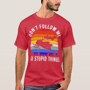 Dont Follow Me I Do Stupid Things Snowmobile IV T-Shirt