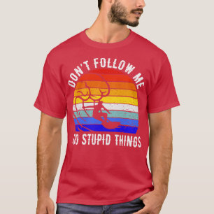 Dont Follow Me I Do Stupid Things Surf III T-Shirt