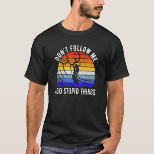 Don't Follow Me I Do Stupid Things Surf   Surfer T-Shirt