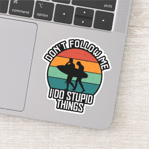 Don't Follow Me I Do Stupid Things Surfing Lovers