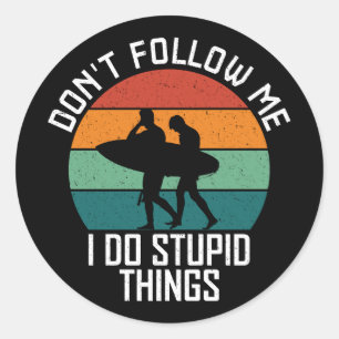 Don't Follow Me I Do Stupid Things Surfing Lovers Classic Round Sticker