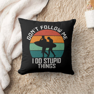 Don't Follow Me I Do Stupid Things Surfing Lovers Cushion