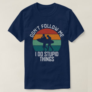 Don't Follow Me I Do Stupid Things Surfing Lovers T-Shirt