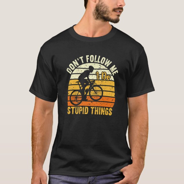 Don't Follow Me I Do Stupid Things T-Shirt (Front)