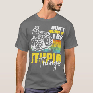 Dont Follow Me I Do Stupid Things T-Shirt