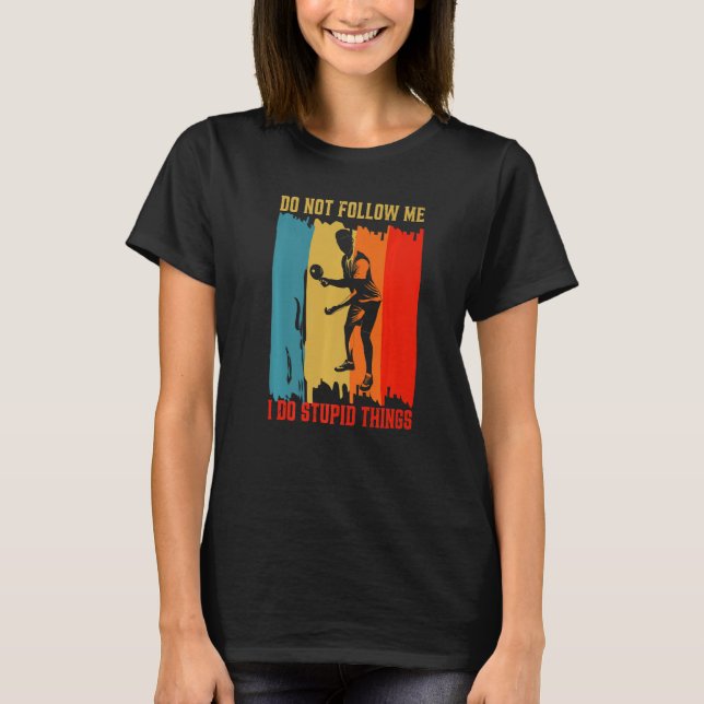 Dont Follow Me I Do Stupid Things Table Tennis Pin T-Shirt (Front)
