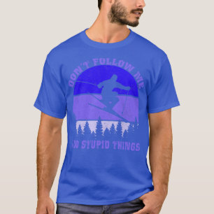 Dont Follow Me I Do Stupid Things Vintage Skiing g T-Shirt