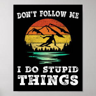 Don't Follow Me I Do Stupid Things Vintage Skiing Poster