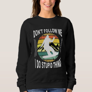 Dont Follow Me I Do Stupid Things Vintage Skiing S Sweatshirt