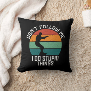 Don't Follow Me I Do Stupid Things wakeboarding Cushion