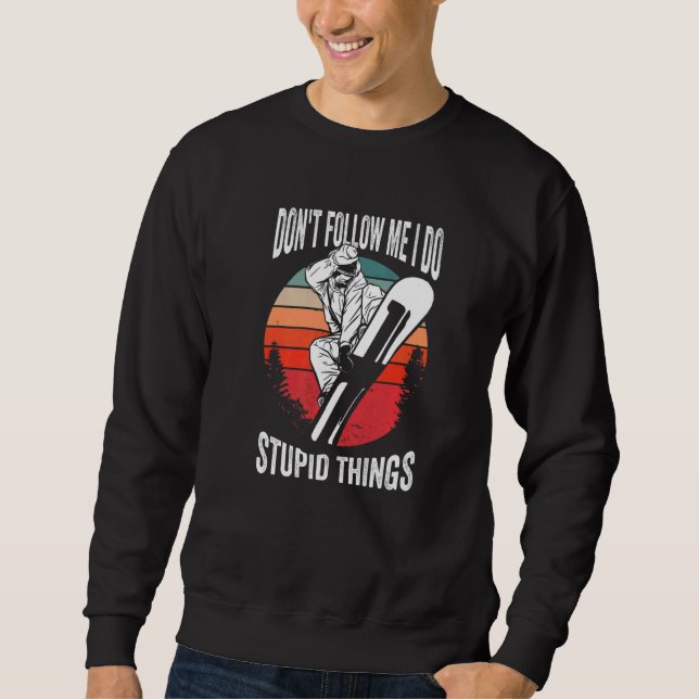 Don't Follow Me I Do Stupid Things  Winter Snowboa Sweatshirt (Front)
