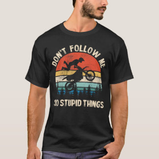 Dont Follow Me I Do Stupidhings Vintage Dirt Bike  T-Shirt