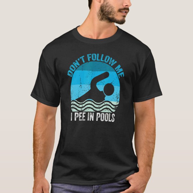 Don't Follow Me I Pee In Pools  Swimming Swimmer S T-Shirt (Front)
