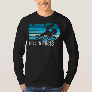 Don't Follow Me I Pee In Pools  Swimming Swimmer S T-Shirt