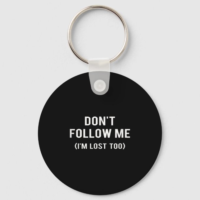 Don't Follow Me I'm Lost Too Funny Quotes  Key Ring (Front)