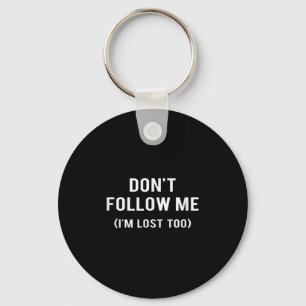 Don't Follow Me I'm Lost Too Funny Quotes  Key Ring
