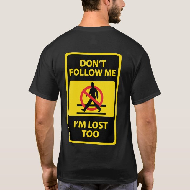 Don't Follow Me, I'm Lost Too T-Shirt (Back)